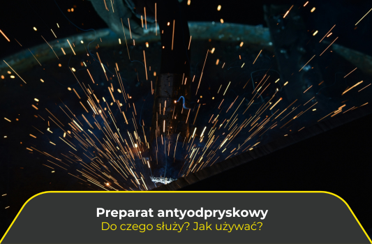 Preparat antyodpryskowy. Do czego służy? Jak używać?
