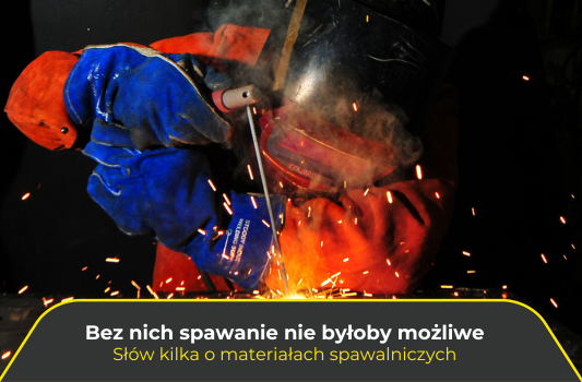 Bez nich spawanie nie byłoby możliwe, czyli słów kilka o materiałach spawalniczych