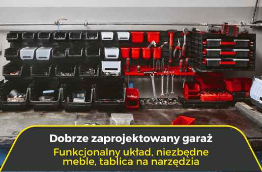 Dobrze zaprojektowany garaż. Funkcjonalny układ, niezbędne meble, tablica na narzędzia