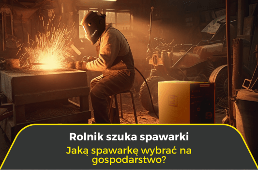 Rolnik szuka spawarki. Jaką spawarkę wybrać na gospodarstwo?