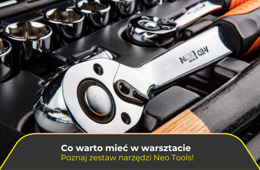Co warto mieć w warsztacie – poznaj zestaw narzędzi Neo Tools!