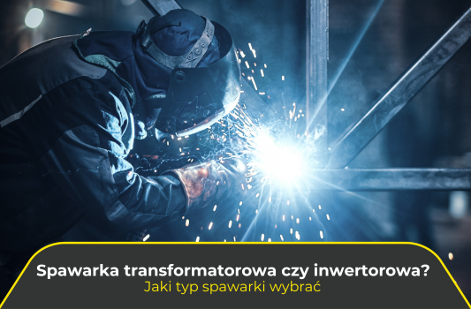 Spawarka transformatorowa czy inwertorowa? Jaki typ spawarki wybrać
