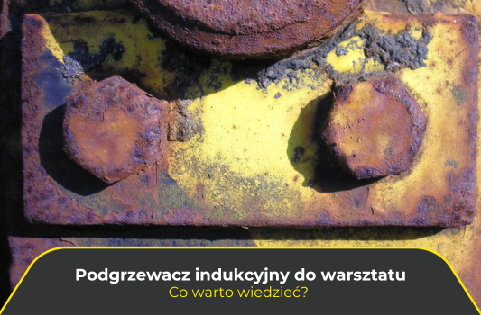 Co warto wiedzieć o warsztatowych podgrzewaczach indukcyjnych?