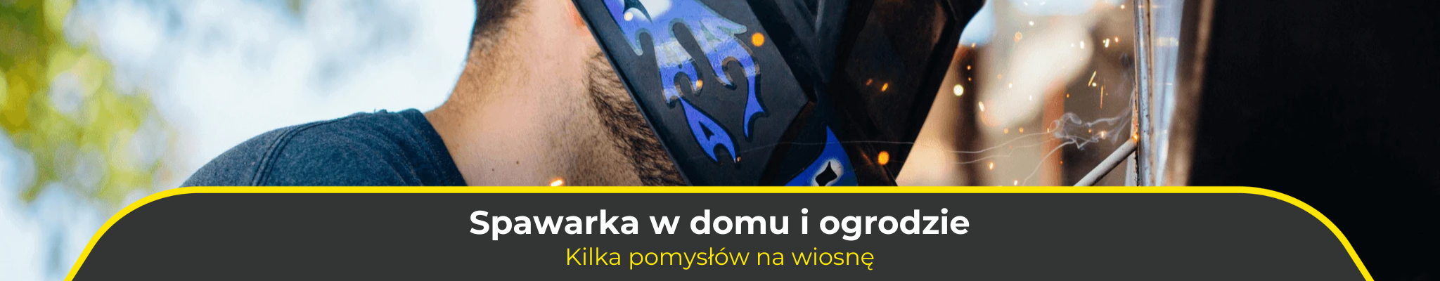 Spawarka w domu i ogrodzie. Kilka pomysłów na wiosnę