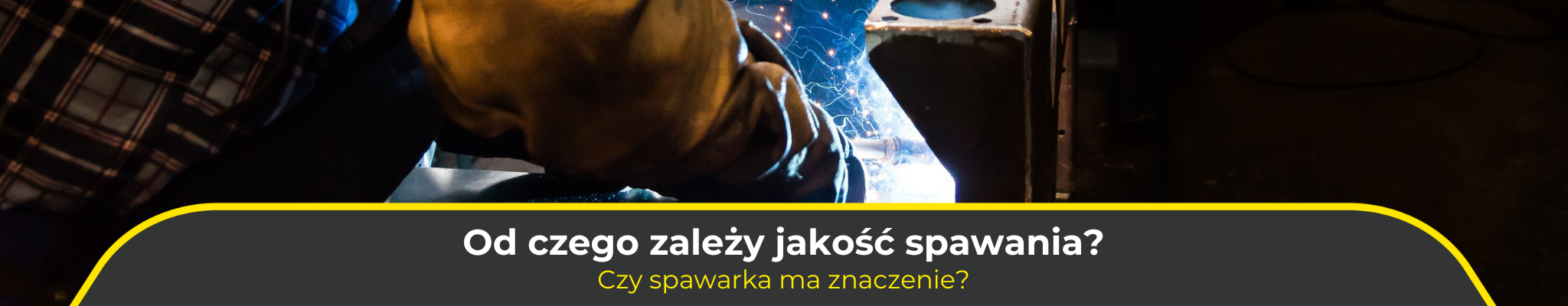 Od czego zależy jakość spawania? Czy spawarka ma znaczenie?