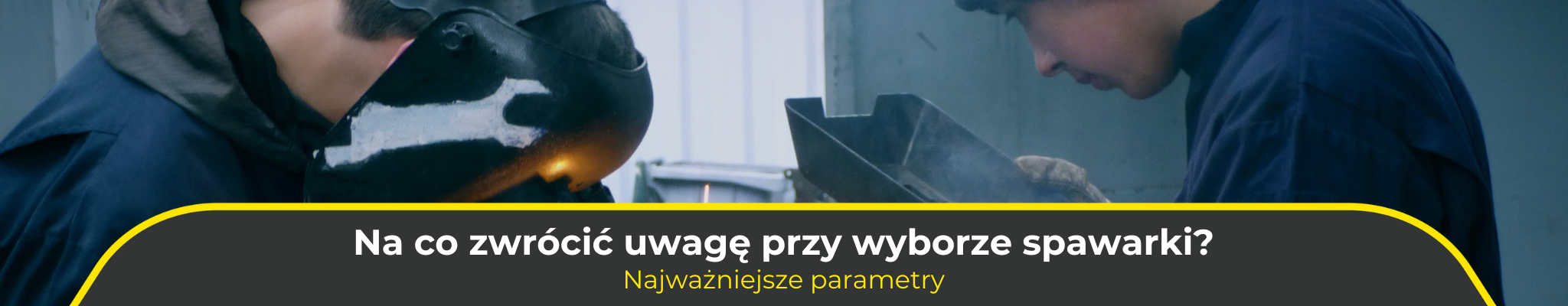 Na co zwrócić uwagę przy wyborze spawarki? Najważniejsze parametry, które należy wziąć pod uwagę