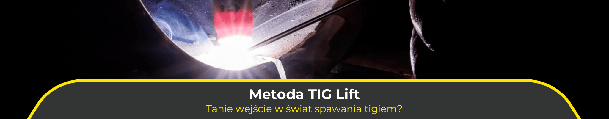 Metoda TIG Lift. Tanie wejście w świat spawania tigiem?