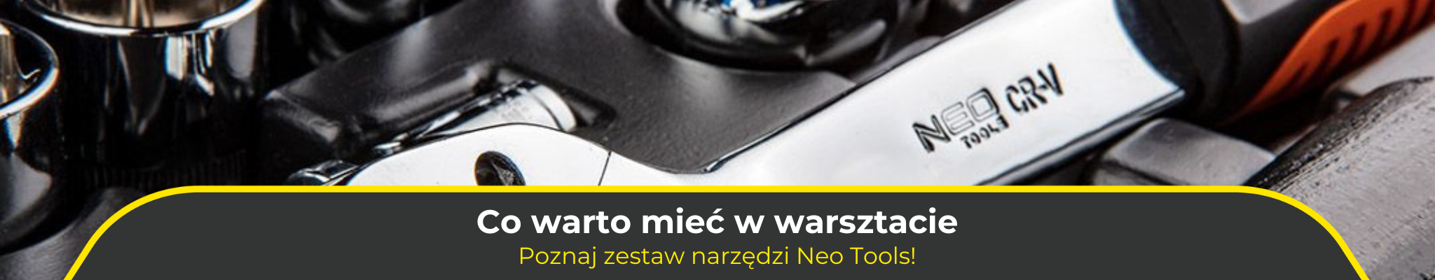 Co warto mieć w warsztacie – poznaj zestaw narzędzi Neo Tools!