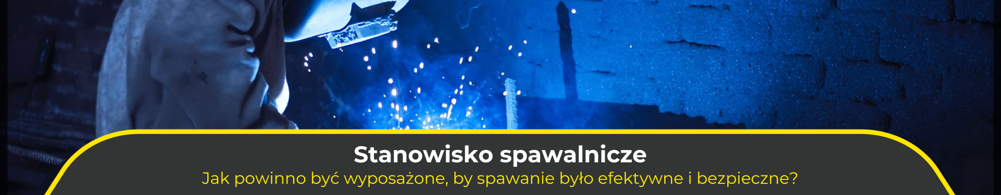 Stanowisko spawalnicze – jak powinno być wyposażone, by spawanie było efektywne i bezpieczne?